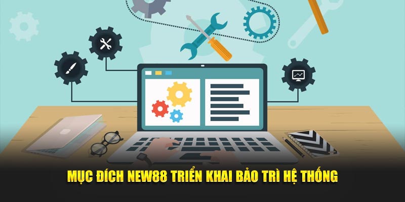 Mục đích New88 bảo trì hệ thống