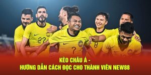 Kèo Châu Á - Hướng Dẫn Cách Đọc Cho Thành Viên NEW88