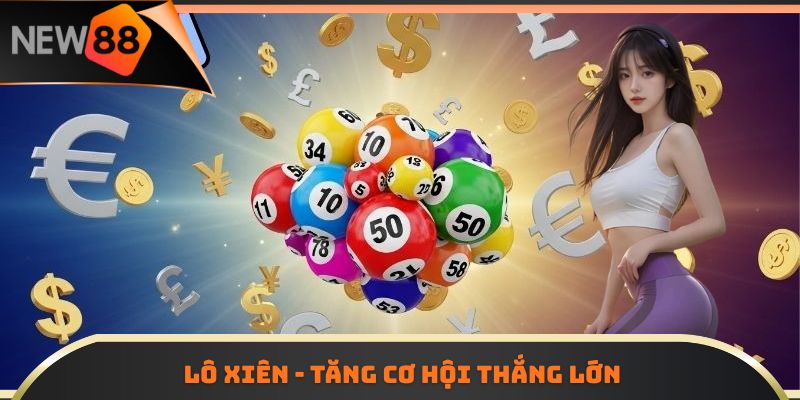 Lô xiên - tăng cơ hội thắng lớn 
