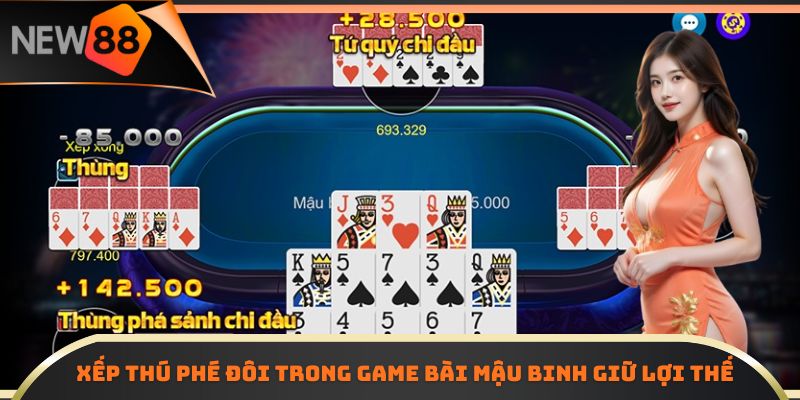 Xếp thú phế đôi trong game bài Mậu Binh giữ lợi thế